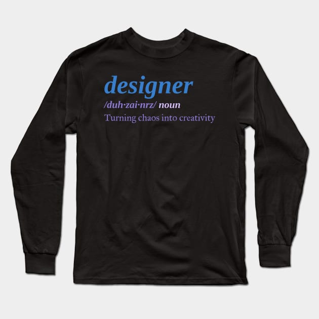 Designer: Turning chaos into creativity. Long Sleeve T-Shirt by The Inspiration Nexus